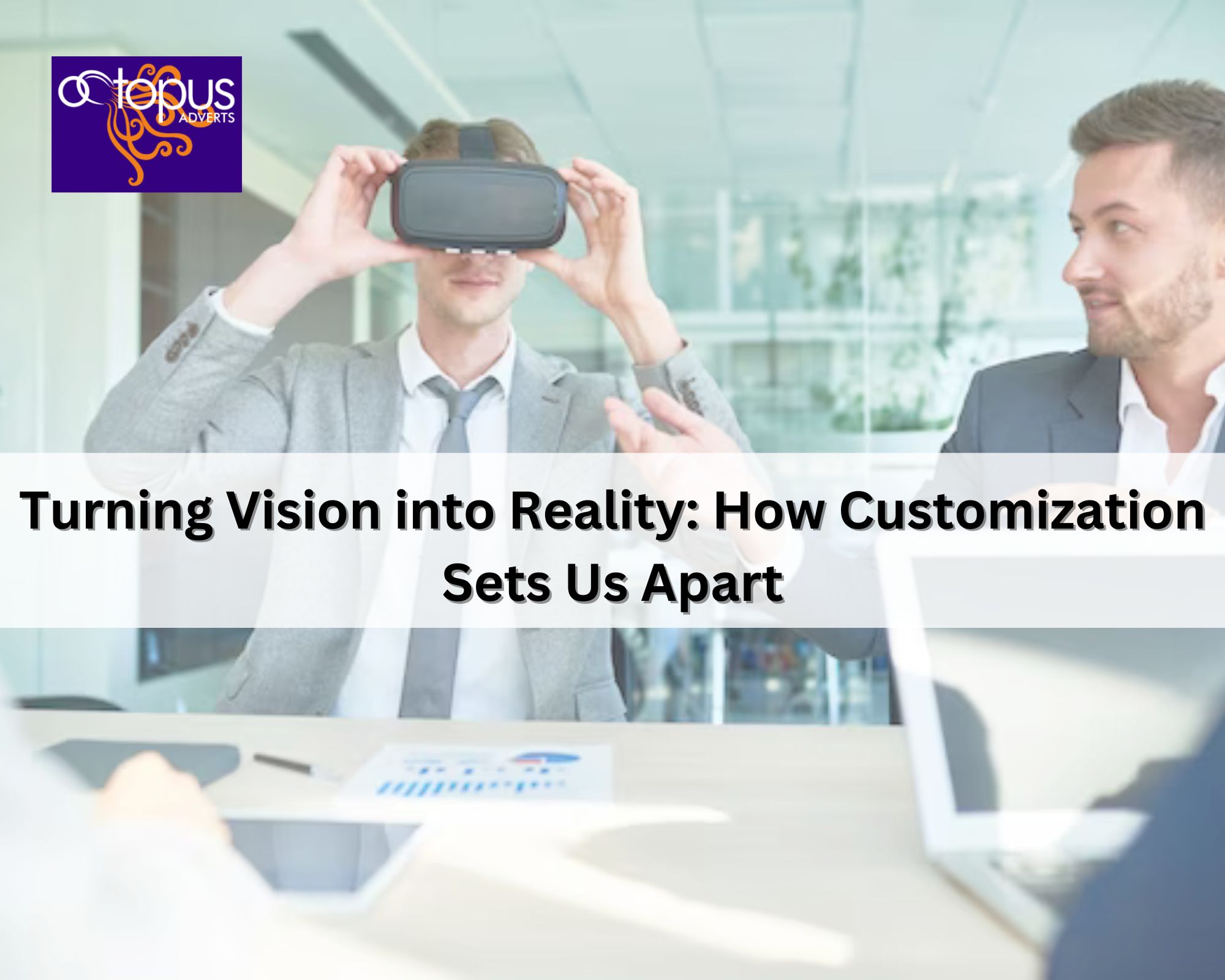 Turning Vision into Reality: How Customization Sets Us Apart