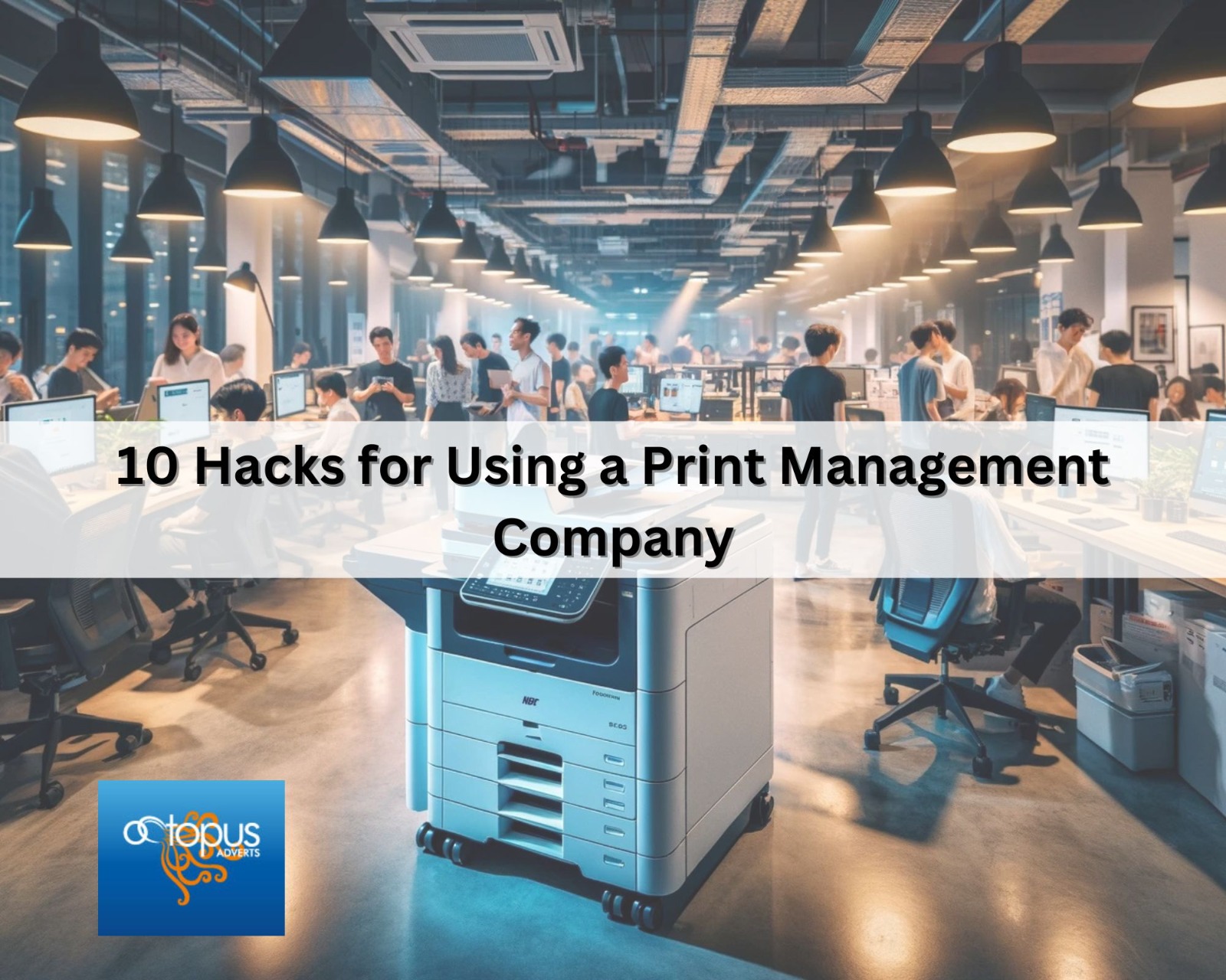 10 Hacks for Using a Print Management Company