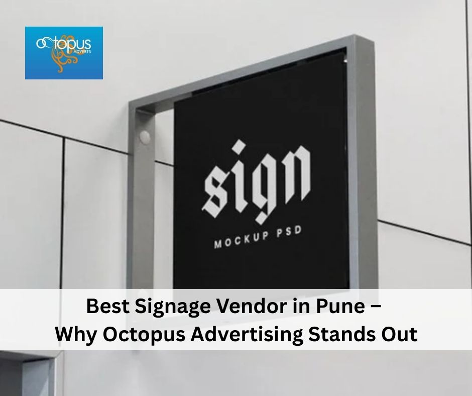 Best Signage Vendor in Pune – Why Octopus Advertising Stands Out