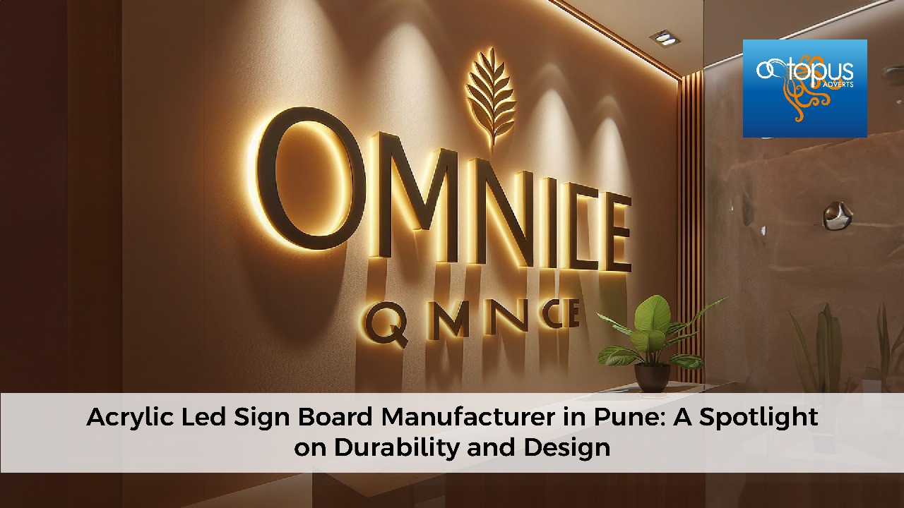 Acrylic Led Sign Board Manufacturer in Pune: A Spotlight on Durability and Design