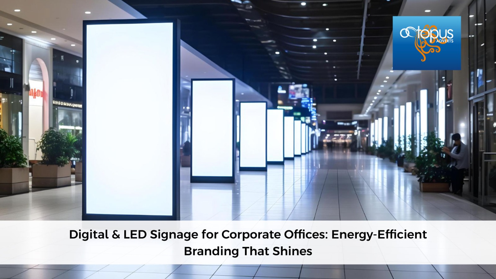 Digital & LED Signage for Corporate Offices: Shine Bright & Save Energy